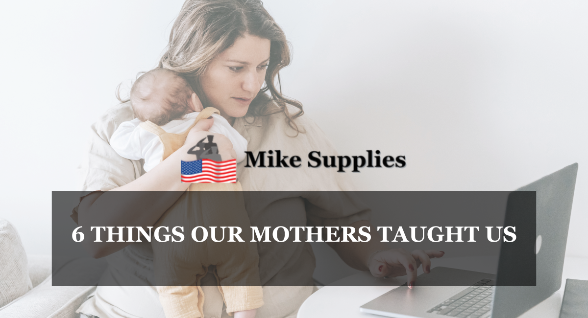 6 THINGS OUR MOTHERS TAUGHT US