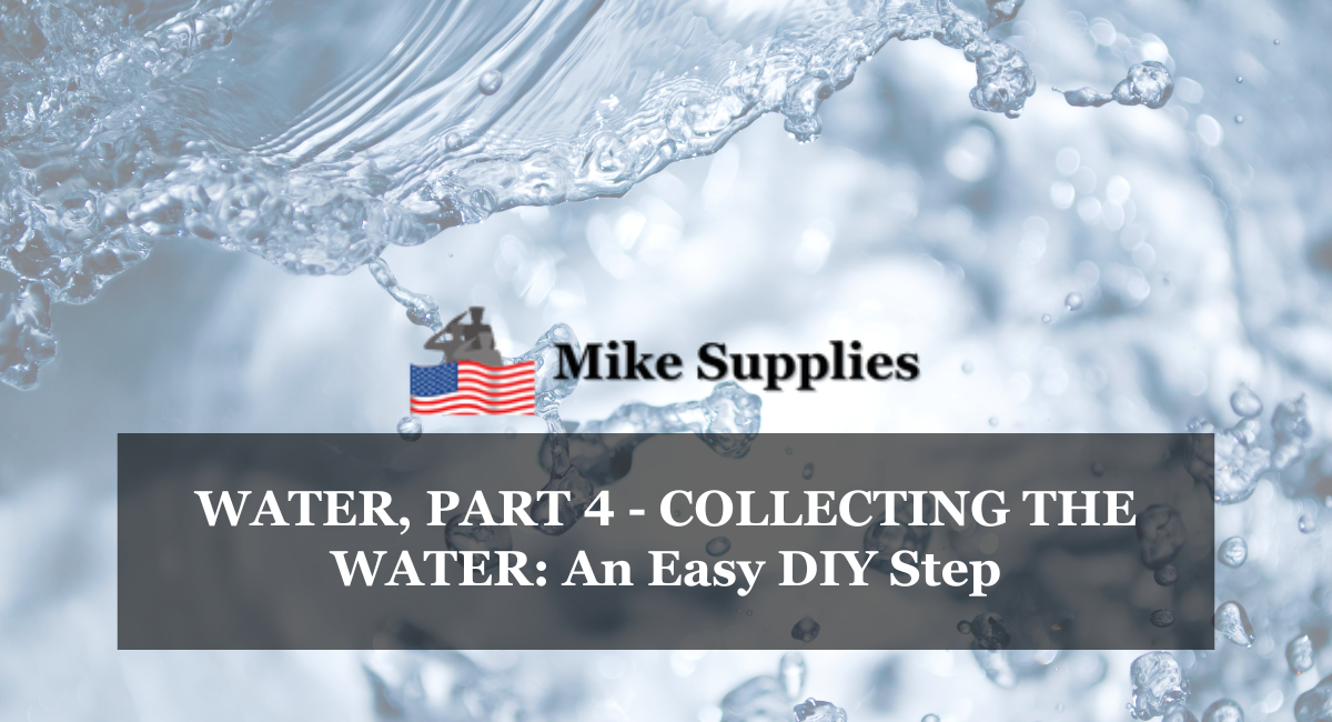 WATER, PART 4 - COLLECTING THE WATER: An Easy DIY Step